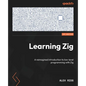 Learning Zig: A reimagined introduction to low-level programming with Zig - Paperback
