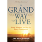 A Grand Way to Live: Faith, Wisdom, and Joy for Every Grandparent - Paperback