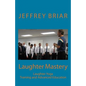 Laughter Mastery: Laughter Yoga: Training and Advanced Education - Paperback