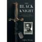 The Black Knight: An African-American Family's Journey from West Point-a Life of Duty, Honor and Country - Paperback