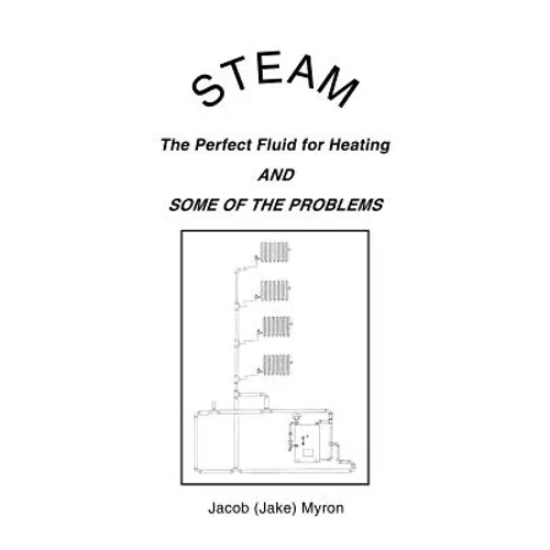 Steam: The Perfect Fluid for Heating and Some of the Problems - Paperback