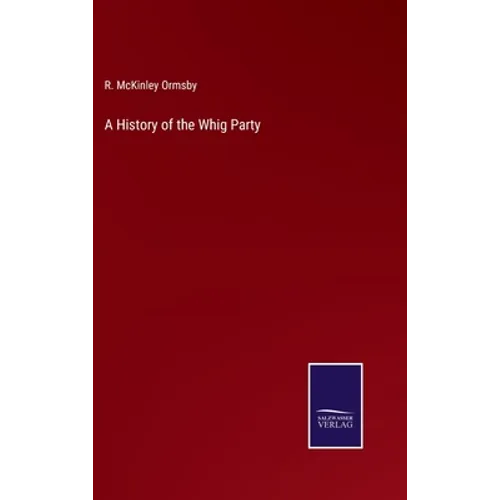 A History of the Whig Party - Hardcover