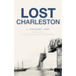 Lost Charleston - Hardcover
