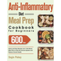 Anti-Inflammatory Diet Meal Prep Cookbook for Beginners: 600-Day Quick and Easy Recipes and A No-Stress Meal Plan to Heal the Immune System and Restor - Hardcover