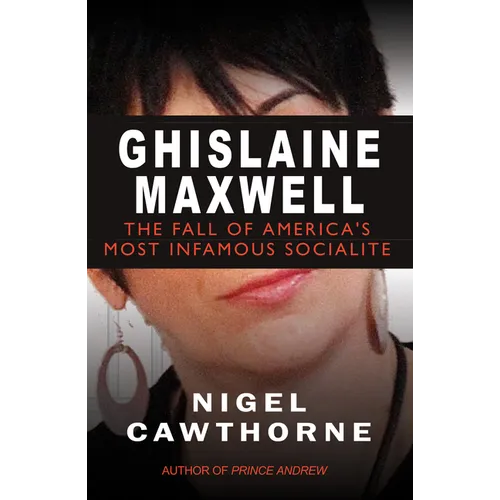 Ghislaine Maxwell: Epstein and the Fall of America's Most Notorious Socialite - Paperback