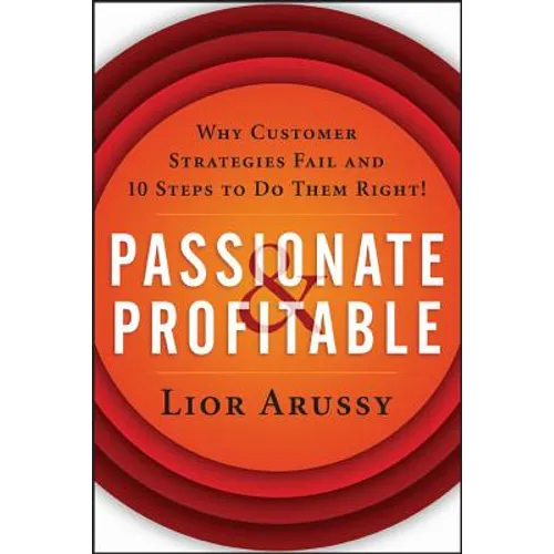 Passionate and Profitable: Why Customer Strategies Fail and Ten Steps to Do Them Right! - Paperback