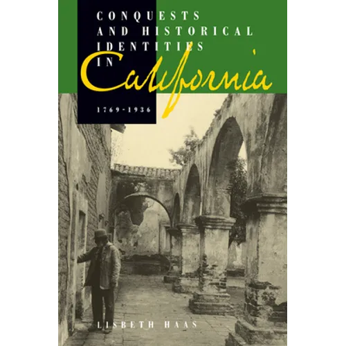 Conquests and Historical Identities in California, 1769-1936 - Paperback