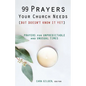 99 Prayers Your Church Needs (But Doesn't Know It Yet): Prayers for Unpredictable and Unusual Times - Paperback