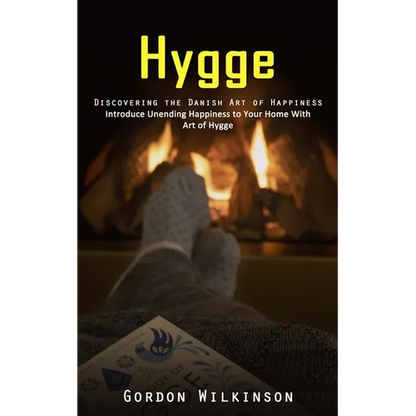 Hygge: Discovering the Danish Art of Happiness (Introduce Unending Happiness to Your Home With Art of Hygge) - Paperback