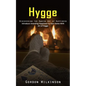 Hygge: Discovering the Danish Art of Happiness (Introduce Unending Happiness to Your Home With Art of Hygge) - Paperback