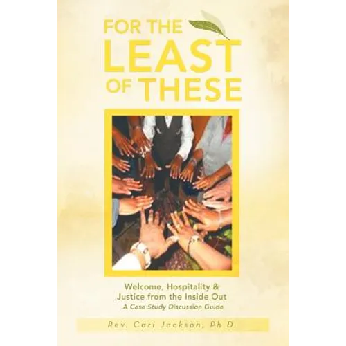 For the Least of These: Welcome, Hospitality & Justice from the Inside Out a Case Study Discussion Guide - Paperback