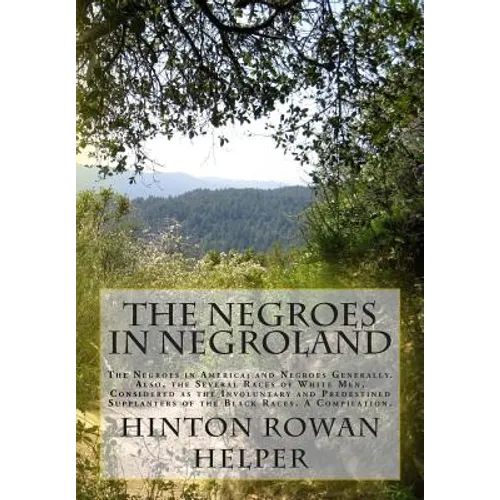 The Negroes in Negroland: The Negroes in America; and Negroes Generally. Also, the Several Races of White Men, Considered as the Involuntary and - Paperback