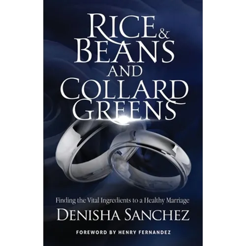 Rice and Beans and Collard Greens: Finding the Vital Ingredients to a Healthy Marriage - Paperback