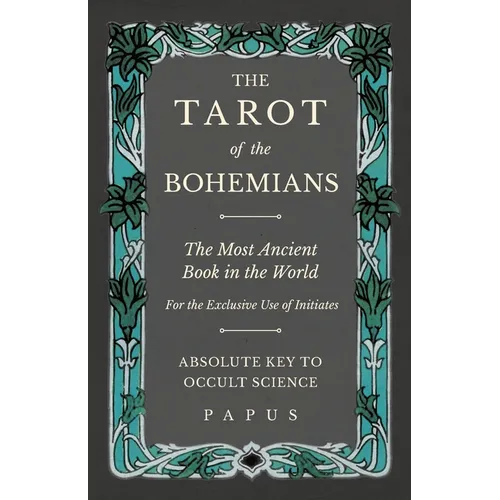 The Tarot of the Bohemians - The Most Ancient Book in the World - For the Exclusive Use of Initiates - Absolute Key to Occult Science - Paperback
