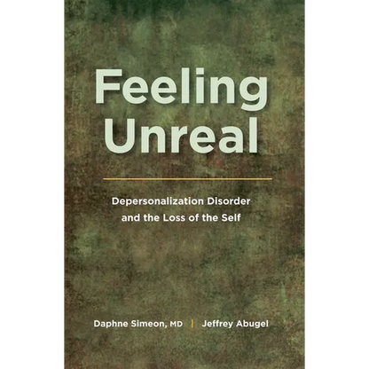 Feeling Unreal: Depersonalization Disorder and the Loss of the Self - Paperback