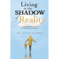 Living in the Shadow of Reality: Understanding the Spiritual Laws Behind Life as We Experience It - Paperback