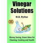 Vinegar Solutions: Money Saving, Green Ideas for Cleaning, Cooking and Health - Paperback
