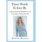 Three Words to Live By: Empowering and Mindful Lessons to Living a Purposeful Life - Hardcover