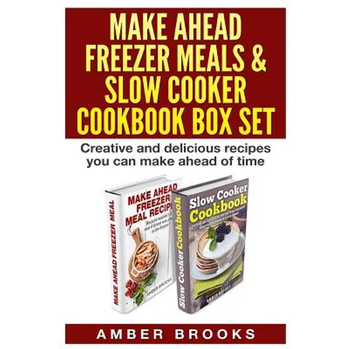 Make Ahead Freezer Meals & Slow Cooker Cookbook Box Set: Creative and delicious recipes you can make ahead of time - Paperback