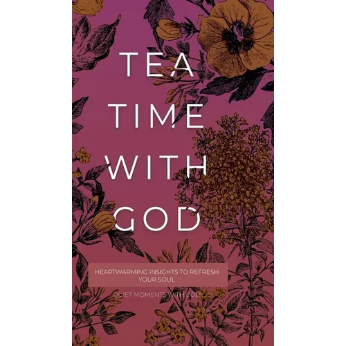 Tea Time with God: Heartwarming Insights to Refresh your Soul - Hardcover