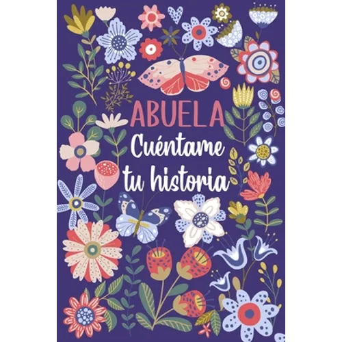 Abuela Cuéntame tu historia: Un libro personalizado sobre la vida de tu Abuela - Paperback