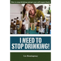 I Need to Stop Drinking!: How to stop drinking and get back your self-respect. - Paperback