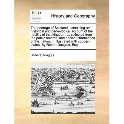 The peerage of Scotland, containing an historical and geneological account of the nobility of that kingdom, ... collected from the public records, and - Paperback