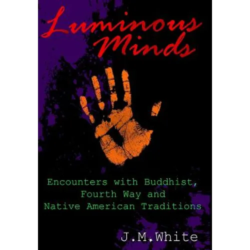 Luminous Minds: Enounters with Buddhist, Fourth Way and Native American Traditions - Hardcover