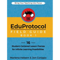 The EduProtocol Field Guide Book 1: 16 Student-Centered Lesson Frames for Infinite Learning Possibilities - Hardcover
