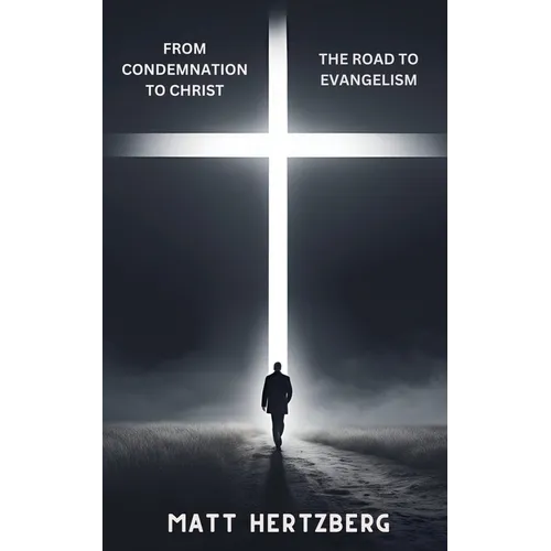 From Condemnation to Christ: The Road to Evangelism - Paperback