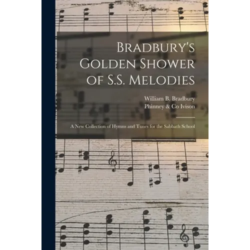 Bradbury's Golden Shower of S.S. Melodies: a New Collection of Hymns and Tunes for the Sabbath School - Paperback