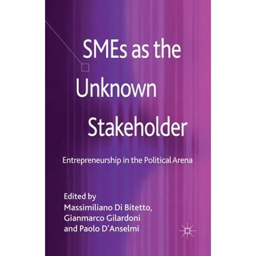 SMEs as the Unknown Stakeholder: Entrepreneurship in the Political Arena - Paperback