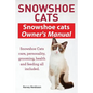 Snowshoe Cats. Snowshoe Cats Owner's Manual. Snowshoe Cats Care, Personality, Grooming, Feeding and Health All Included. - Paperback