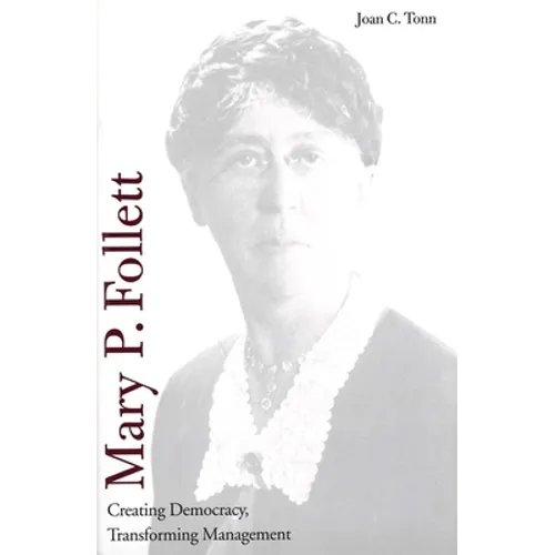 Mary P. Follett: Creating Democracy, Transforming Management - Hardcover