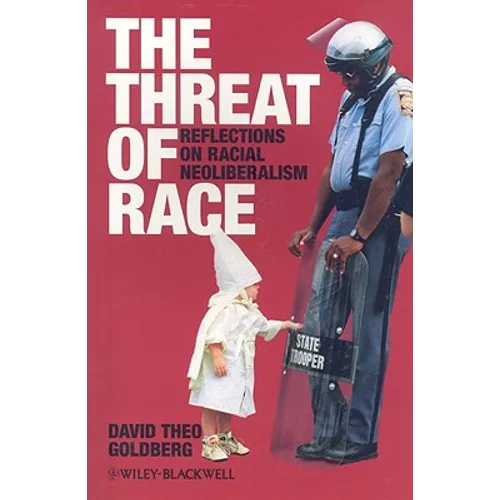 The Threat of Race: Reflections on Racial Neoliberalism - Paperback