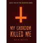 My Exorcism Killed Me - Hardcover