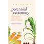 Perennial Ceremony: Lessons and Gifts from a Dakota Garden - Hardcover