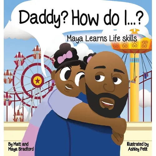 Daddy? How Do I?: Maya Learns Life Skills - Hardcover