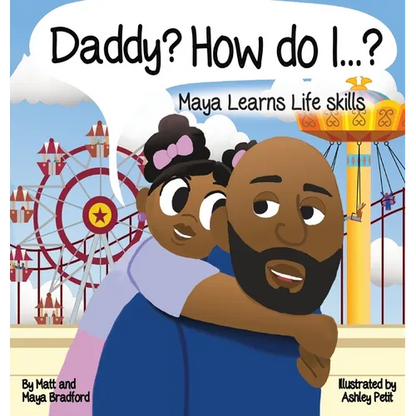Daddy? How Do I?: Maya Learns Life Skills - Hardcover