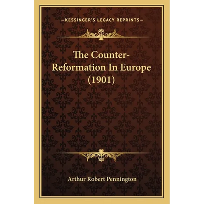 The Counter-Reformation In Europe (1901) - Paperback