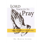 Lord, Teach Us to Pray, Dr. Martin Luther's Exposition of the Lord's Prayer - Paperback