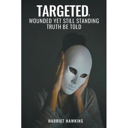 Targeted, Wounded, Yet Still Standing: Truth be told - Paperback