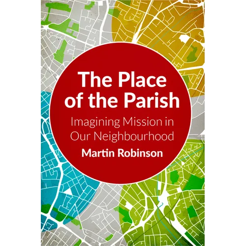The Place of the Parish: Imagining Mission in Our Neighbourhood - Paperback