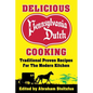 Delicious Pennsylvania Dutch Cooking: 172 Traditional Proven Recipes for the Modern Kitchen - Paperback