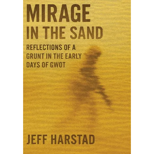 Mirage in the Sand: Reflections of a Grunt in the Early Days of GWOT - Paperback