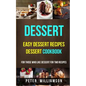 Dessert: Easy Dessert Recipes Desert Cookbook (For Those Who Like Dessert For Two Recipes) - Paperback