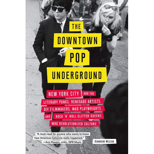 The Downtown Pop Underground: New York City and the Literary Punks, Renegade Artists, DIY Filmmakers, Mad Playwrights, and Rock 'n' Roll Glitter Queen - Paperback
