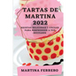 Tartas de Martina 2022: Recetas Deliciosas Y Fáciles Para Sorprender a Tus Invitados - Paperback