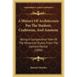 A History Of Architecture For The Student, Craftsman, And Amateur: Being A Comparative View Of The Historical Styles, From The Earliest Period (1896) - Paperback