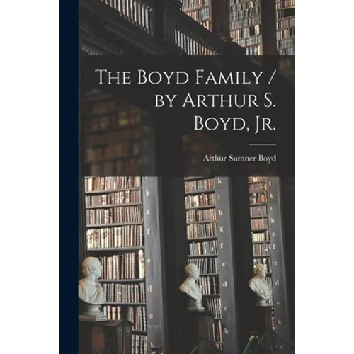 The Boyd Family / by Arthur S. Boyd, Jr. - Paperback